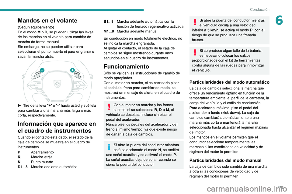 PEUGEOT 308 2022 Manual del propietario (in Spanish) 11 3
Conducción
6Mandos en el volante
(Según equipamiento)
En el modo M o D, se pueden utilizar las levas
de los mandos en el volante para cambiar de
marcha de forma manual.
Sin embargo, no se pue PEUGEOT 308 2022 Manual del propietario (in Spanish) 11 3
Conducción
6Mandos en el volante
(Según equipamiento)
En el modo M o D, se pueden utilizar las levas
de los mandos en el volante para cambiar de
marcha de forma manual.
Sin embargo, no se pue