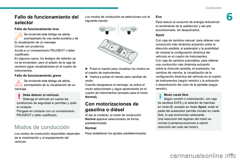 PEUGEOT 308 2022 Manual del propietario (in Spanish) 11 5
Conducción
6Fallo de funcionamiento del
selector
Fallo de funcionamiento leve
Se enciende este testigo de alerta,
acompañado de una señal acústica y de
la visualización de un mensaje.
Cir PEUGEOT 308 2022 Manual del propietario (in Spanish) 11 5
Conducción
6Fallo de funcionamiento del
selector
Fallo de funcionamiento leve
Se enciende este testigo de alerta,
acompañado de una señal acústica y de
la visualización de un mensaje.
Cir