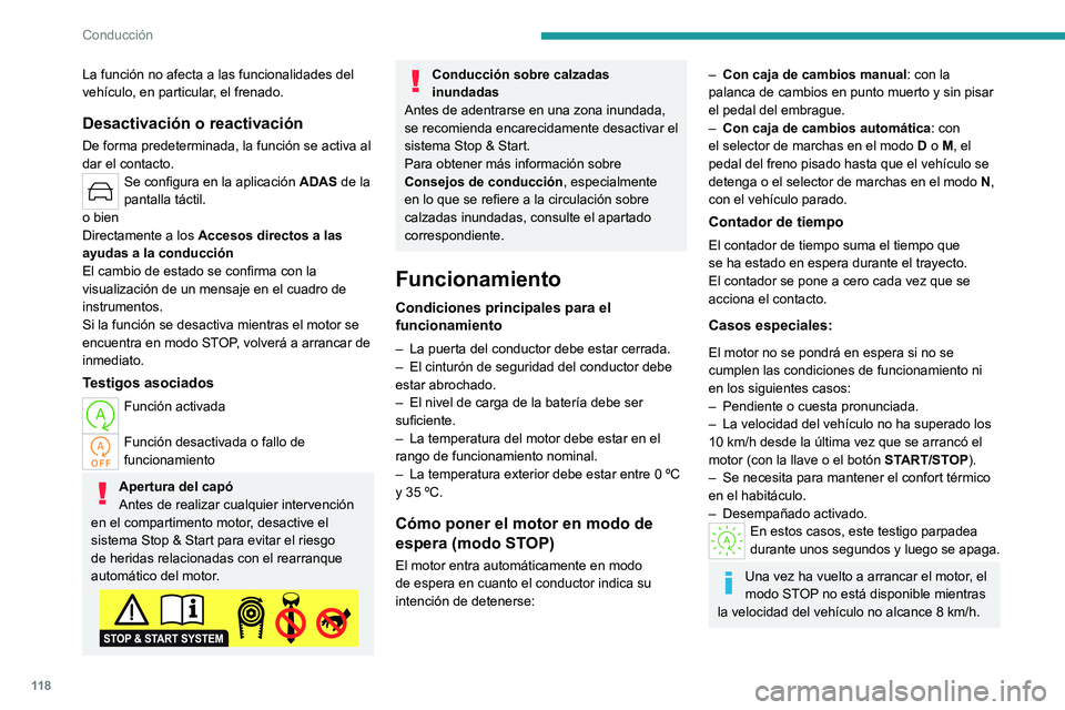 PEUGEOT 308 2022 Manual del propietario (in Spanish) 11 8
Conducción
La función no afecta a las funcionalidades del
vehículo, en particular, el frenado.
Desactivación o reactivación
De forma predeterminada, la función se activa al
dar el contact PEUGEOT 308 2022 Manual del propietario (in Spanish) 11 8
Conducción
La función no afecta a las funcionalidades del
vehículo, en particular, el frenado.
Desactivación o reactivación
De forma predeterminada, la función se activa al
dar el contact