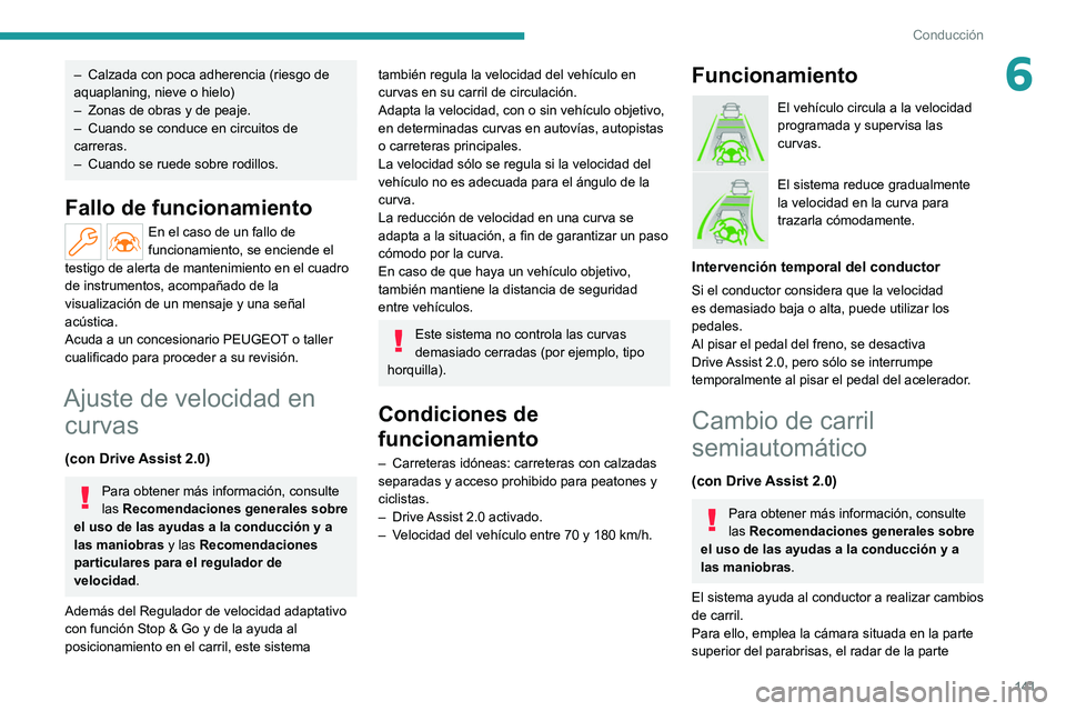 PEUGEOT 308 2022 Manual del propietario (in Spanish) 141
Conducción
6– Calzada con poca adherencia (riesgo de
aquaplaning, nieve o hielo)
–
Zonas de obras y de peaje.
–
Cuando se conduce en circuitos de
carreras.
–
Cuando se ruede sob PEUGEOT 308 2022 Manual del propietario (in Spanish) 141
Conducción
6– Calzada con poca adherencia (riesgo de
aquaplaning, nieve o hielo)
–
Zonas de obras y de peaje.
–
Cuando se conduce en circuitos de
carreras.
–
Cuando se ruede sob