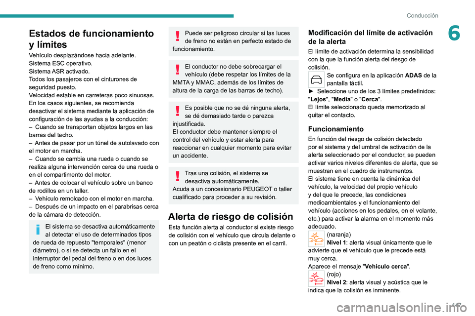 PEUGEOT 308 2022 Manual del propietario (in Spanish) 147
Conducción
6Estados de funcionamiento
y límites
Vehículo desplazándose hacia adelante.
Sistema ESC operativo.
Sistema ASR activado.
Todos los pasajeros con el cinturones de
seguridad puesto PEUGEOT 308 2022 Manual del propietario (in Spanish) 147
Conducción
6Estados de funcionamiento
y límites
Vehículo desplazándose hacia adelante.
Sistema ESC operativo.
Sistema ASR activado.
Todos los pasajeros con el cinturones de
seguridad puesto