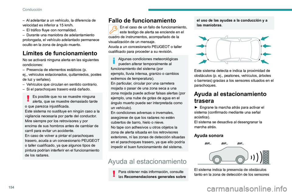 PEUGEOT 308 2022 Manual del propietario (in Spanish) 154
Conducción
– Al adelantar a un vehículo, la diferencia de
velocidad es inferior a 15 km/h.
–
El tráfico fluye con normalidad.
–
Durante una maniobra de adelantamiento
prolongada, PEUGEOT 308 2022 Manual del propietario (in Spanish) 154
Conducción
– Al adelantar a un vehículo, la diferencia de
velocidad es inferior a 15 km/h.
–
El tráfico fluye con normalidad.
–
Durante una maniobra de adelantamiento
prolongada,