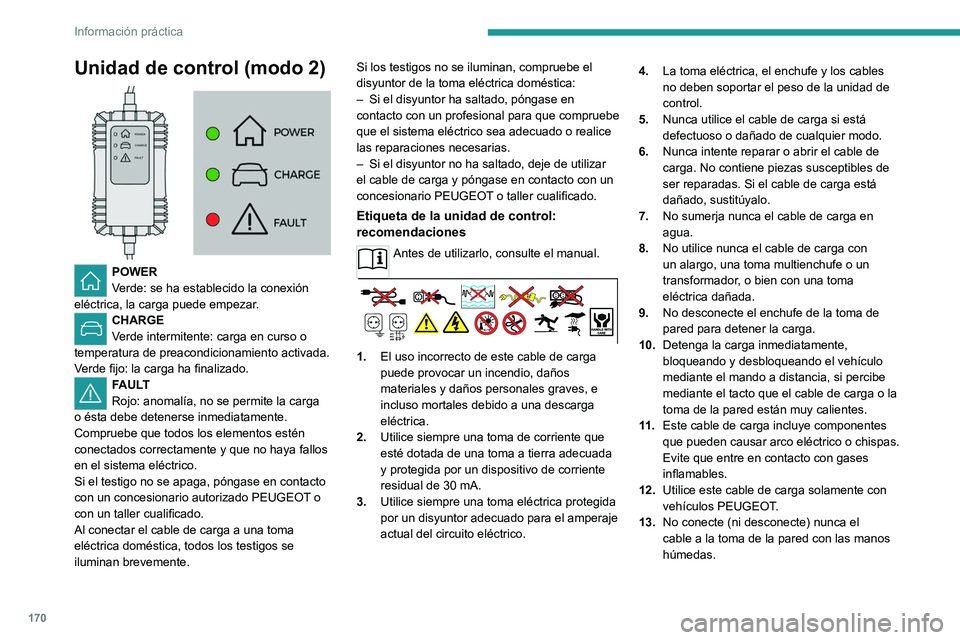 PEUGEOT 308 2022 Manual del propietario (in Spanish) 170
Información práctica
Unidad de control (modo 2)
POWER
Verde: se ha establecido la conexión
eléctrica, la carga puede empezar.
CHARGE
Verde intermitente: carga en curso o
temperatura de PEUGEOT 308 2022 Manual del propietario (in Spanish) 170
Información práctica
Unidad de control (modo 2)
POWER
Verde: se ha establecido la conexión
eléctrica, la carga puede empezar.
CHARGE
Verde intermitente: carga en curso o
temperatura de