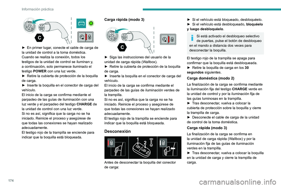 PEUGEOT 308 2022 Manual del propietario (in Spanish) 174
Información práctica
► En primer lugar, conecte el cable de carga de
la unidad de control a la toma doméstica.
Cuando se realiza la conexión, todos los
testigos de la unidad de control s PEUGEOT 308 2022 Manual del propietario (in Spanish) 174
Información práctica
► En primer lugar, conecte el cable de carga de
la unidad de control a la toma doméstica.
Cuando se realiza la conexión, todos los
testigos de la unidad de control s