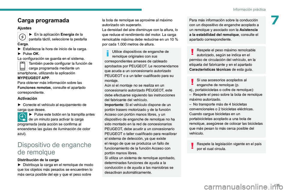 PEUGEOT 308 2022 Manual del propietario (in Spanish) 175
Información práctica
7Carga programada
Ajustes
► En la aplicación Energía de la
pantalla táctil, seleccione la pestaña
Carga.
►
Establezca la hora de inicio de la carga.
►
Pulse PEUGEOT 308 2022 Manual del propietario (in Spanish) 175
Información práctica
7Carga programada
Ajustes
► En la aplicación Energía de la
pantalla táctil, seleccione la pestaña
Carga.
►
Establezca la hora de inicio de la carga.
►
Pulse