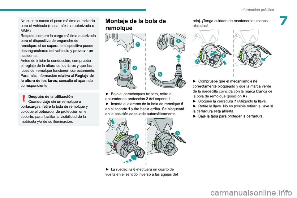 PEUGEOT 308 2022 Manual del propietario (in Spanish) 177
Información práctica
7No supere nunca el peso máximo autorizado
para el vehículo (masa máxima autorizada o
MMA).
Respete siempre la carga máxima autorizada
para el dispositivo de enganche PEUGEOT 308 2022 Manual del propietario (in Spanish) 177
Información práctica
7No supere nunca el peso máximo autorizado
para el vehículo (masa máxima autorizada o
MMA).
Respete siempre la carga máxima autorizada
para el dispositivo de enganche