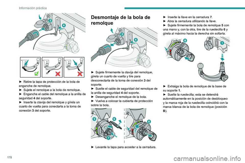 PEUGEOT 308 2022 Manual del propietario (in Spanish) 178
Información práctica
► Retire la tapa de protección de la bola de
enganche de remolque.
►
Sujete el remolque a la bola de remolque.
►
Enganche el cable del remolque a la anilla de PEUGEOT 308 2022 Manual del propietario (in Spanish) 178
Información práctica
► Retire la tapa de protección de la bola de
enganche de remolque.
►
Sujete el remolque a la bola de remolque.
►
Enganche el cable del remolque a la anilla de