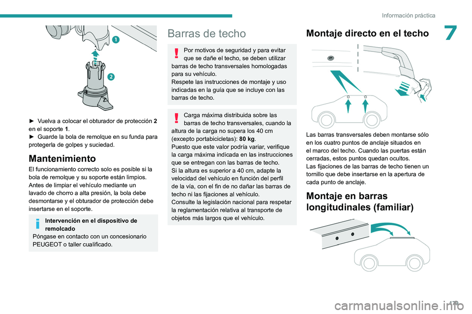 PEUGEOT 308 2022 Manual del propietario (in Spanish) 179
Información práctica
7
► Vuelva a colocar el obturador de protección 2
en el soporte 1 .
►
Guarde la bola de remolque en su funda para
protegerla de golpes y suciedad.
Mantenimiento
PEUGEOT 308 2022 Manual del propietario (in Spanish) 179
Información práctica
7
► Vuelva a colocar el obturador de protección 2
en el soporte 1 .
►
Guarde la bola de remolque en su funda para
protegerla de golpes y suciedad.
Mantenimiento