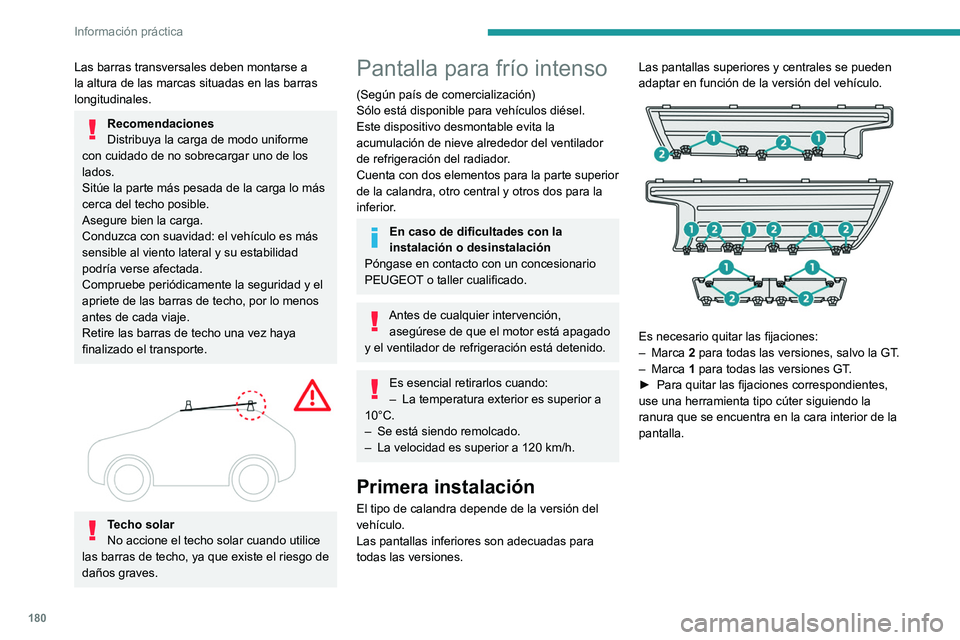 PEUGEOT 308 2022 Manual del propietario (in Spanish) 180
Información práctica
Las barras transversales deben montarse a
la altura de las marcas situadas en las barras
longitudinales.
Recomendaciones
Distribuya la carga de modo uniforme
con cuidado PEUGEOT 308 2022 Manual del propietario (in Spanish) 180
Información práctica
Las barras transversales deben montarse a
la altura de las marcas situadas en las barras
longitudinales.
Recomendaciones
Distribuya la carga de modo uniforme
con cuidado