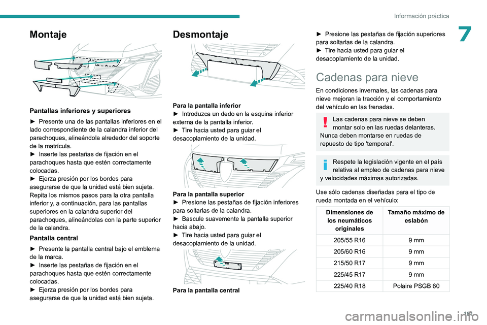 PEUGEOT 308 2022 Manual del propietario (in Spanish) 181
Información práctica
7Montaje
Pantallas inferiores y superiores
► Presente una de las pantallas inferiores en el
lado correspondiente de la calandra inferior del
parachoques, alineándola PEUGEOT 308 2022 Manual del propietario (in Spanish) 181
Información práctica
7Montaje
Pantallas inferiores y superiores
► Presente una de las pantallas inferiores en el
lado correspondiente de la calandra inferior del
parachoques, alineándola