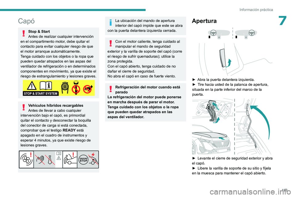 PEUGEOT 308 2022 Manual del propietario (in Spanish) 183
Información práctica
7Capó
Stop & Start
Antes de realizar cualquier intervención
en el compartimento motor, debe quitar el
contacto para evitar cualquier riesgo de que
el motor arranque aut PEUGEOT 308 2022 Manual del propietario (in Spanish) 183
Información práctica
7Capó
Stop & Start
Antes de realizar cualquier intervención
en el compartimento motor, debe quitar el
contacto para evitar cualquier riesgo de que
el motor arranque aut