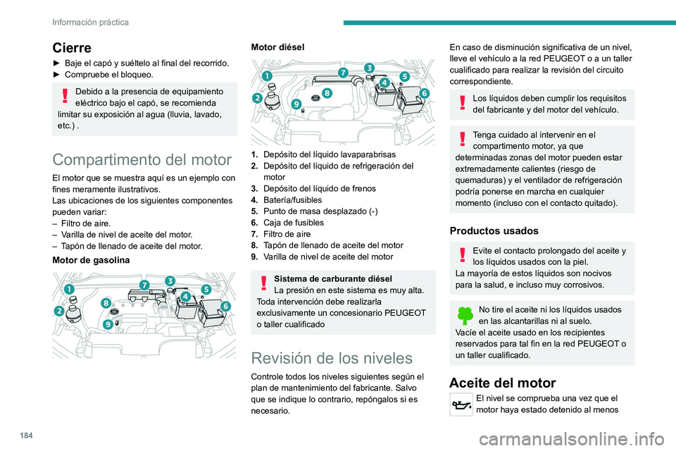 PEUGEOT 308 2022 Manual del propietario (in Spanish) 184
Información práctica
Cierre
► Baje el capó y suéltelo al final del recorrido.
► Compruebe el bloqueo.
Debido a la presencia de equipamiento
eléctrico bajo el capó, se recomienda
limit PEUGEOT 308 2022 Manual del propietario (in Spanish) 184
Información práctica
Cierre
► Baje el capó y suéltelo al final del recorrido.
► Compruebe el bloqueo.
Debido a la presencia de equipamiento
eléctrico bajo el capó, se recomienda
limit