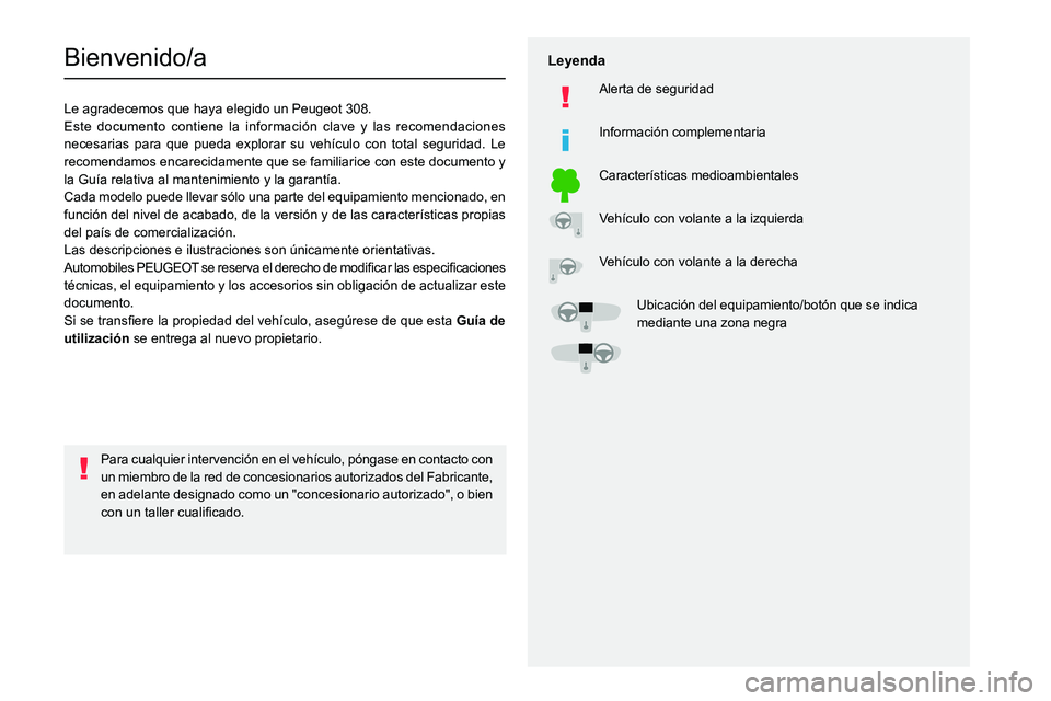 PEUGEOT 308 2022  Manual del propietario (in Spanish)   
 
 
 
  
   
   
 
  
 
  
 
 
   
 
 
   
 
 
  
Bienvenido/a
Le agradecemos que haya elegido un Peugeot 308.
Este documento contiene la información clave y las recomendaciones 
necesarias para q