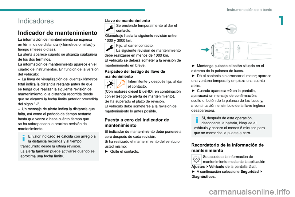 PEUGEOT 308 2022 Manual del propietario (in Spanish) 19
Instrumentación de a bordo
1Indicadores
Indicador de mantenimiento
La información de mantenimiento se expresa
en términos de distancia (kilómetros o millas) y
tiempo (meses o días).
La alert PEUGEOT 308 2022 Manual del propietario (in Spanish) 19
Instrumentación de a bordo
1Indicadores
Indicador de mantenimiento
La información de mantenimiento se expresa
en términos de distancia (kilómetros o millas) y
tiempo (meses o días).
La alert