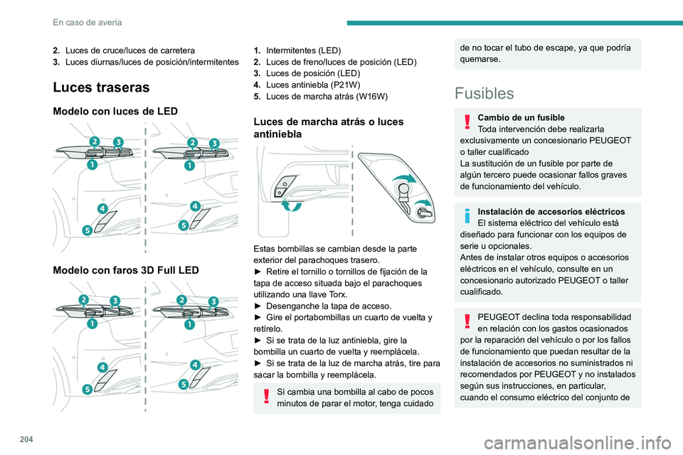 PEUGEOT 308 2022 Manual del propietario (in Spanish) 204
En caso de avería
2.Luces de cruce/luces de carretera
3. Luces diurnas/luces de posición/intermitentes
Luces traseras
Modelo con luces de LED
Modelo con faros 3D Full LED
1.Intermitentes PEUGEOT 308 2022 Manual del propietario (in Spanish) 204
En caso de avería
2.Luces de cruce/luces de carretera
3. Luces diurnas/luces de posición/intermitentes
Luces traseras
Modelo con luces de LED
Modelo con faros 3D Full LED
1.Intermitentes