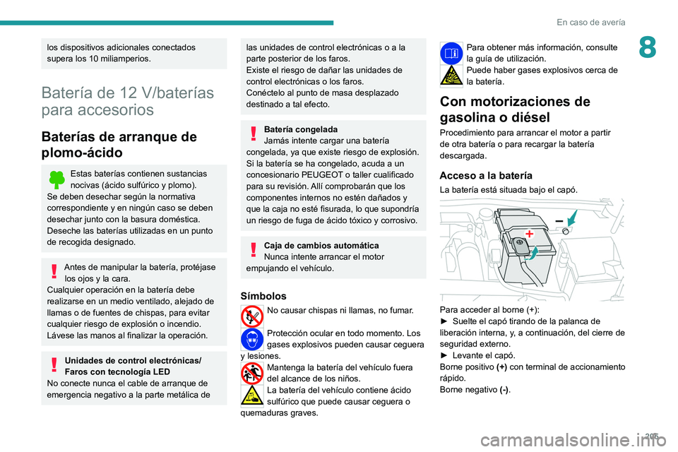 PEUGEOT 308 2022 Manual del propietario (in Spanish) 205
En caso de avería
8los dispositivos adicionales conectados
supera los 10 miliamperios.
Batería de 12 V/baterías
para accesorios
Baterías de arranque de
plomo-ácido
Estas baterías contiene PEUGEOT 308 2022 Manual del propietario (in Spanish) 205
En caso de avería
8los dispositivos adicionales conectados
supera los 10 miliamperios.
Batería de 12 V/baterías
para accesorios
Baterías de arranque de
plomo-ácido
Estas baterías contiene
