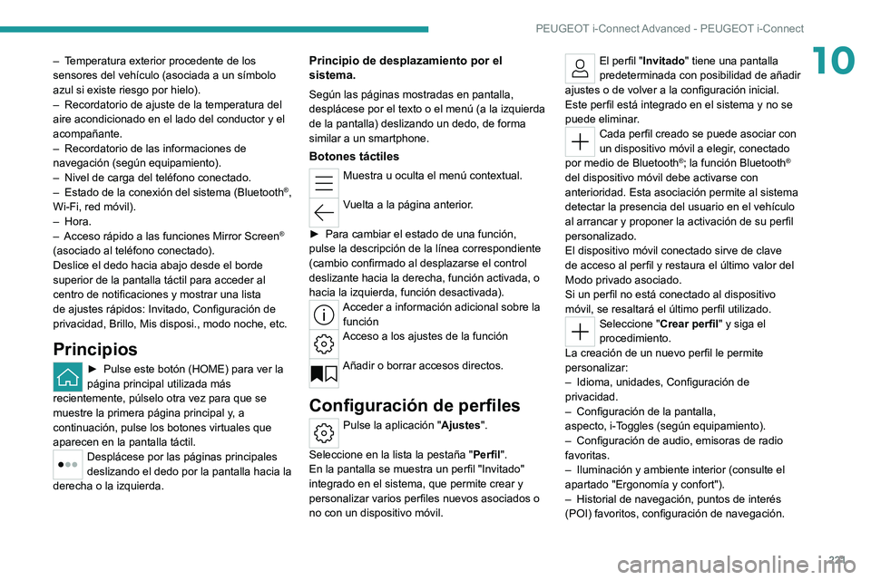 PEUGEOT 308 2022 Manual del propietario (in Spanish) 221
PEUGEOT i-Connect Advanced - PEUGEOT i-Connect
10– Temperatura exterior procedente de los
sensores del vehículo (asociada a un símbolo
azul si existe riesgo por hielo).
–
Recordatorio de PEUGEOT 308 2022 Manual del propietario (in Spanish) 221
PEUGEOT i-Connect Advanced - PEUGEOT i-Connect
10– Temperatura exterior procedente de los
sensores del vehículo (asociada a un símbolo
azul si existe riesgo por hielo).
–
Recordatorio de