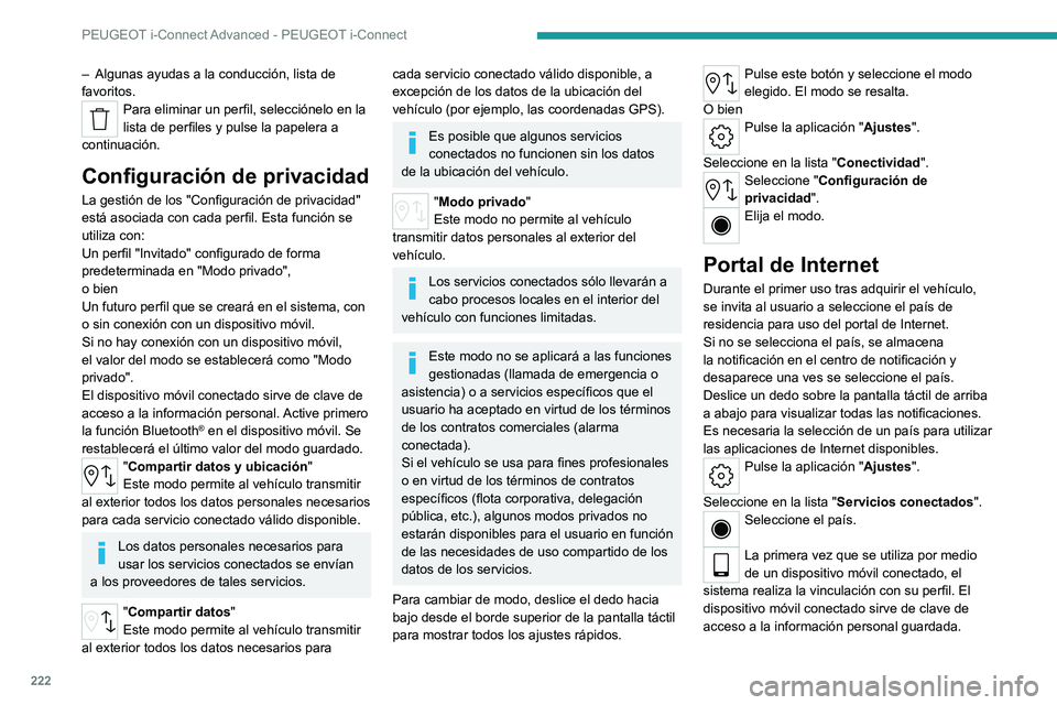 PEUGEOT 308 2022 Manual del propietario (in Spanish) 222
PEUGEOT i-Connect Advanced - PEUGEOT i-Connect
– Algunas ayudas a la conducción, lista de
favoritos.
Para eliminar un perfil, selecciónelo en la
lista de perfiles y pulse la papelera a
cont PEUGEOT 308 2022 Manual del propietario (in Spanish) 222
PEUGEOT i-Connect Advanced - PEUGEOT i-Connect
– Algunas ayudas a la conducción, lista de
favoritos.
Para eliminar un perfil, selecciónelo en la
lista de perfiles y pulse la papelera a
cont