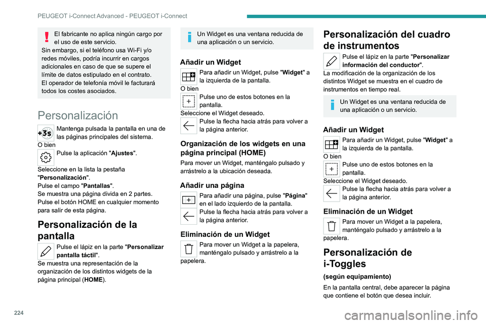 PEUGEOT 308 2022 Manual del propietario (in Spanish) 224
PEUGEOT i-Connect Advanced - PEUGEOT i-Connect
El fabricante no aplica ningún cargo por
el uso de este servicio.
Sin embargo, si el teléfono usa Wi-Fi y/o
redes móviles, podría incurrir en c PEUGEOT 308 2022 Manual del propietario (in Spanish) 224
PEUGEOT i-Connect Advanced - PEUGEOT i-Connect
El fabricante no aplica ningún cargo por
el uso de este servicio.
Sin embargo, si el teléfono usa Wi-Fi y/o
redes móviles, podría incurrir en c