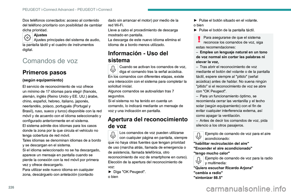 PEUGEOT 308 2022 Manual del propietario (in Spanish) 226
PEUGEOT i-Connect Advanced - PEUGEOT i-Connect
Dos teléfonos conectados: acceso al contenido
del teléfono prioritario con posibilidad de cambiar
dicha prioridad.
Ajustes
Ajustes principales de PEUGEOT 308 2022 Manual del propietario (in Spanish) 226
PEUGEOT i-Connect Advanced - PEUGEOT i-Connect
Dos teléfonos conectados: acceso al contenido
del teléfono prioritario con posibilidad de cambiar
dicha prioridad.
Ajustes
Ajustes principales de