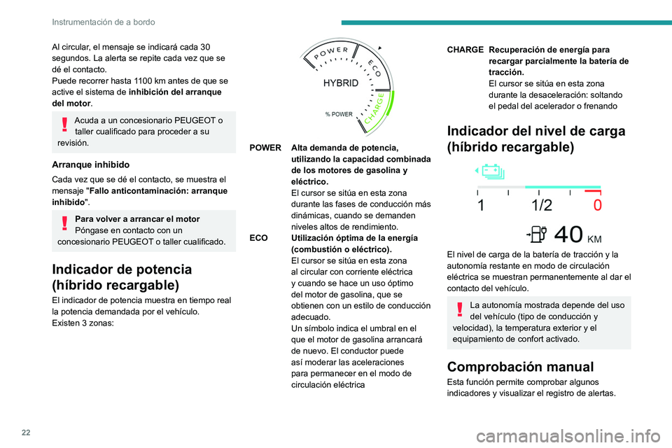 PEUGEOT 308 2022 Manual del propietario (in Spanish) 22
Instrumentación de a bordo
Al circular, el mensaje se indicará cada 30
segundos. La alerta se repite cada vez que se
dé el contacto.
Puede recorrer hasta 1100 km antes de que se
active el sis PEUGEOT 308 2022 Manual del propietario (in Spanish) 22
Instrumentación de a bordo
Al circular, el mensaje se indicará cada 30
segundos. La alerta se repite cada vez que se
dé el contacto.
Puede recorrer hasta 1100 km antes de que se
active el sis