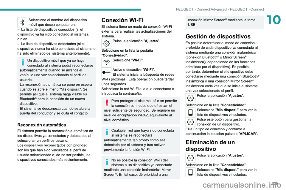 PEUGEOT 308 2022 Manual del propietario (in Spanish) 229
PEUGEOT i-Connect Advanced - PEUGEOT i-Connect
10Seleccione el nombre del dispositivo
móvil que desea conectar en:
–
La lista de dispositivos conocidos (si el
dispositivo ya ha sido conecta PEUGEOT 308 2022 Manual del propietario (in Spanish) 229
PEUGEOT i-Connect Advanced - PEUGEOT i-Connect
10Seleccione el nombre del dispositivo
móvil que desea conectar en:
–
La lista de dispositivos conocidos (si el
dispositivo ya ha sido conecta