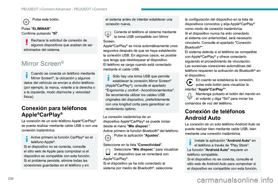 PEUGEOT 308 2022 Manual del propietario (in Spanish) 230
PEUGEOT i-Connect Advanced - PEUGEOT i-Connect
Pulse este botón.
Pulse "ELIMINAR".
Confirme pulsando " SÍ".
Rechace la solicitud de conexión de
algunos dispositivos que acaban PEUGEOT 308 2022 Manual del propietario (in Spanish) 230
PEUGEOT i-Connect Advanced - PEUGEOT i-Connect
Pulse este botón.
Pulse "ELIMINAR".
Confirme pulsando " SÍ".
Rechace la solicitud de conexión de
algunos dispositivos que acaban