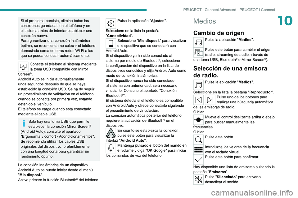PEUGEOT 308 2022 Manual del propietario (in Spanish) 231
PEUGEOT i-Connect Advanced - PEUGEOT i-Connect
10Si el problema persiste, elimine todas las
conexiones guardadas en el teléfono y en
el sistema antes de intentar establecer una
conexión nueva PEUGEOT 308 2022 Manual del propietario (in Spanish) 231
PEUGEOT i-Connect Advanced - PEUGEOT i-Connect
10Si el problema persiste, elimine todas las
conexiones guardadas en el teléfono y en
el sistema antes de intentar establecer una
conexión nueva