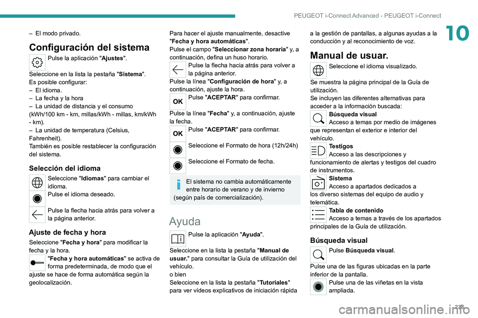 PEUGEOT 308 2022 Manual del propietario (in Spanish) 235
PEUGEOT i-Connect Advanced - PEUGEOT i-Connect
10– El modo privado.
Configuración del sistema
Pulse la aplicación "Ajustes".
Seleccione en la lista la pestaña " Sistema".
Es PEUGEOT 308 2022 Manual del propietario (in Spanish) 235
PEUGEOT i-Connect Advanced - PEUGEOT i-Connect
10– El modo privado.
Configuración del sistema
Pulse la aplicación "Ajustes".
Seleccione en la lista la pestaña " Sistema".
Es