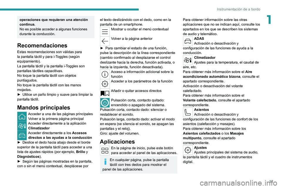 PEUGEOT 308 2022 Manual del propietario (in Spanish) 25
Instrumentación de a bordo
1operaciones que requieran una atención
continua.
No es posible acceder a algunas funciones
durante la conducción.
Recomendaciones
Estas recomendaciones son válidas PEUGEOT 308 2022 Manual del propietario (in Spanish) 25
Instrumentación de a bordo
1operaciones que requieran una atención
continua.
No es posible acceder a algunas funciones
durante la conducción.
Recomendaciones
Estas recomendaciones son válidas