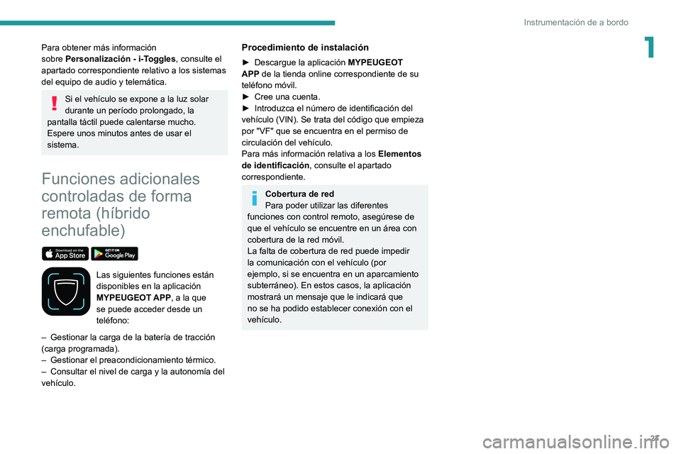 PEUGEOT 308 2022 Manual del propietario (in Spanish) 27
Instrumentación de a bordo
1Para obtener más información
sobre Personalización - i-Toggles, consulte el
apartado correspondiente relativo a los sistemas
del equipo de audio y telemática.
S PEUGEOT 308 2022 Manual del propietario (in Spanish) 27
Instrumentación de a bordo
1Para obtener más información
sobre Personalización - i-Toggles, consulte el
apartado correspondiente relativo a los sistemas
del equipo de audio y telemática.
S