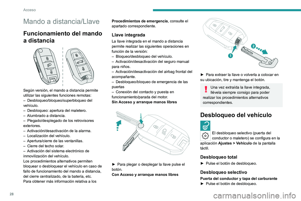 PEUGEOT 308 2022 Manual del propietario (in Spanish) 28
Acceso
Mando a distancia/Llave
Funcionamiento del mando
a distancia
Según versión, el mando a distancia permite
utilizar las siguientes funciones remotas:
–
Desbloqueo/bloqueo/superbloqu PEUGEOT 308 2022 Manual del propietario (in Spanish) 28
Acceso
Mando a distancia/Llave
Funcionamiento del mando
a distancia
Según versión, el mando a distancia permite
utilizar las siguientes funciones remotas:
–
Desbloqueo/bloqueo/superbloqu