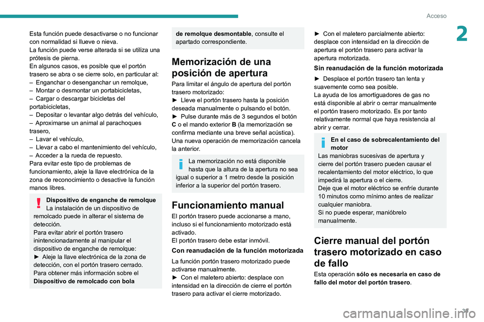 PEUGEOT 308 2022 Manual del propietario (in Spanish) 39
Acceso
2Esta función puede desactivarse o no funcionar
con normalidad si llueve o nieva.
La función puede verse alterada si se utiliza una
prótesis de pierna.
En algunos casos, es posible que PEUGEOT 308 2022 Manual del propietario (in Spanish) 39
Acceso
2Esta función puede desactivarse o no funcionar
con normalidad si llueve o nieva.
La función puede verse alterada si se utiliza una
prótesis de pierna.
En algunos casos, es posible que