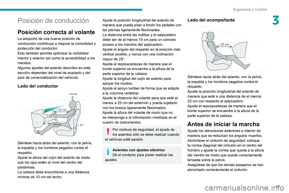 PEUGEOT 308 2022 Manual del propietario (in Spanish) 45
Ergonomía y Confort
3Posición de conducción
Posición correcta al volante
La adopción de una buena posición de
conducción contribuye a mejorar la comodidad y
protección del conductor.
Esto PEUGEOT 308 2022 Manual del propietario (in Spanish) 45
Ergonomía y Confort
3Posición de conducción
Posición correcta al volante
La adopción de una buena posición de
conducción contribuye a mejorar la comodidad y
protección del conductor.
Esto