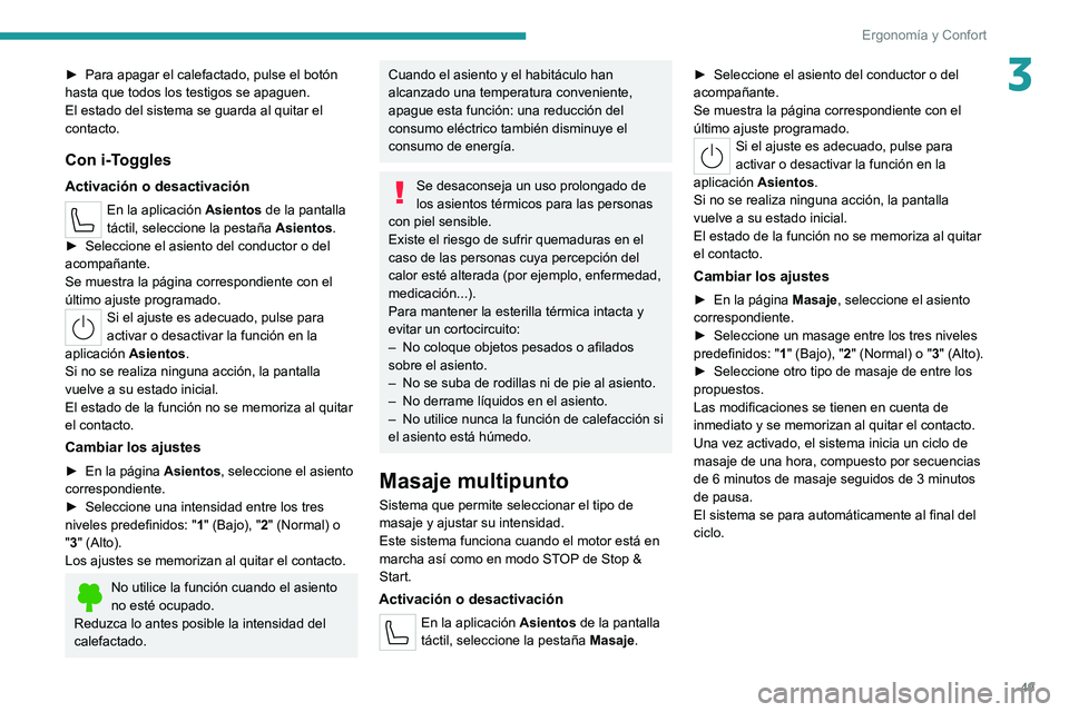 PEUGEOT 308 2022 Manual del propietario (in Spanish) 49
Ergonomía y Confort
3► Para apagar el calefactado, pulse el botón
hasta que todos los testigos se apaguen.
El estado del sistema se guarda al quitar el
contacto.
Con i-Toggles
Activación o d PEUGEOT 308 2022 Manual del propietario (in Spanish) 49
Ergonomía y Confort
3► Para apagar el calefactado, pulse el botón
hasta que todos los testigos se apaguen.
El estado del sistema se guarda al quitar el
contacto.
Con i-Toggles
Activación o d