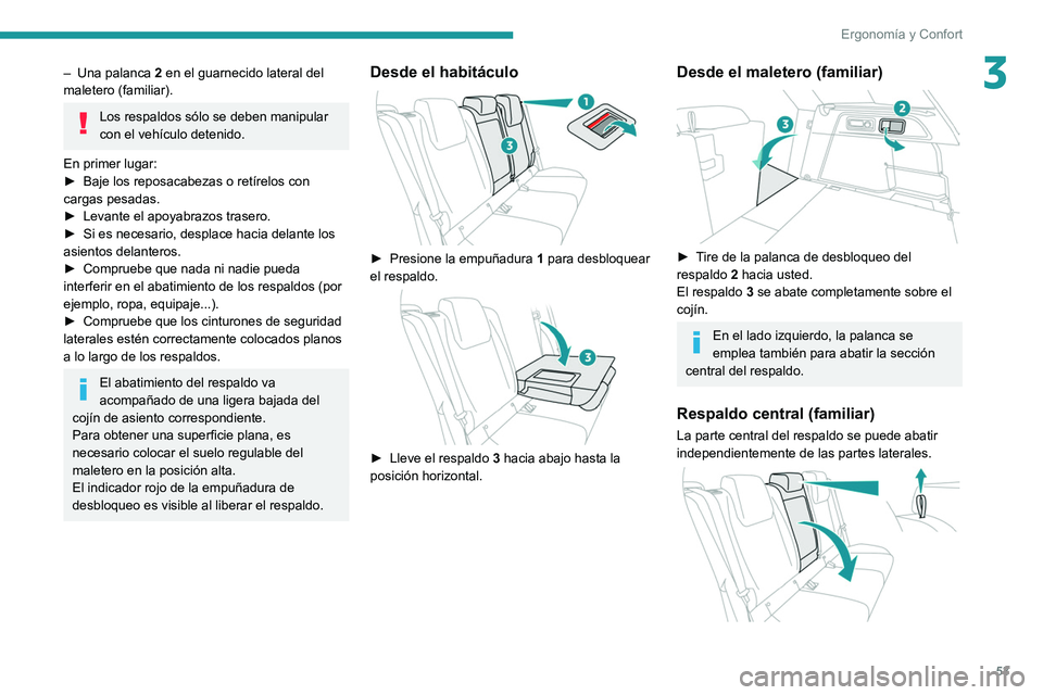 PEUGEOT 308 2022 Manual del propietario (in Spanish) 53
Ergonomía y Confort
3– Una palanca 2 en el guarnecido lateral del
maletero (familiar).
Los respaldos sólo se deben manipular
con el vehículo detenido.
En primer lugar:
►
Baje los reposa PEUGEOT 308 2022 Manual del propietario (in Spanish) 53
Ergonomía y Confort
3– Una palanca 2 en el guarnecido lateral del
maletero (familiar).
Los respaldos sólo se deben manipular
con el vehículo detenido.
En primer lugar:
►
Baje los reposa