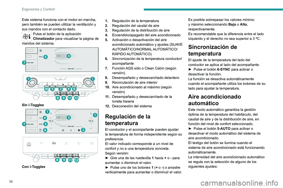 PEUGEOT 308 2022 Manual del propietario (in Spanish) 56
Ergonomía y Confort
Este sistema funciona con el motor en marcha,
pero también se pueden utilizar la ventilación y
sus mandos con el contacto dado.
Pulse el botón de la aplicación
Climatiza PEUGEOT 308 2022 Manual del propietario (in Spanish) 56
Ergonomía y Confort
Este sistema funciona con el motor en marcha,
pero también se pueden utilizar la ventilación y
sus mandos con el contacto dado.
Pulse el botón de la aplicación
Climatiza