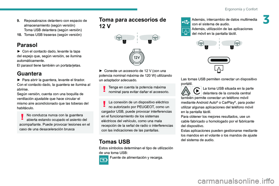 PEUGEOT 308 2022 Manual del propietario (in Spanish) 61
Ergonomía y Confort
39.Reposabrazos delantero con espacio de
almacenamiento (según versión)
Toma USB delantera (según versión)
10. Tomas USB traseras (según versión)
Parasol
► Con el con PEUGEOT 308 2022 Manual del propietario (in Spanish) 61
Ergonomía y Confort
39.Reposabrazos delantero con espacio de
almacenamiento (según versión)
Toma USB delantera (según versión)
10. Tomas USB traseras (según versión)
Parasol
► Con el con