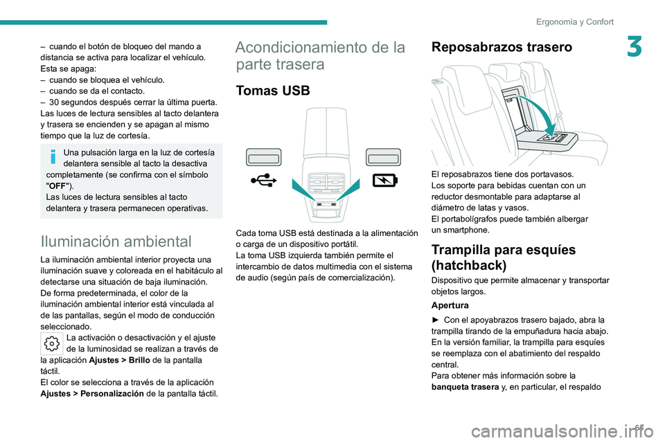 PEUGEOT 308 2022 Manual del propietario (in Spanish) 65
Ergonomía y Confort
3– cuando el botón de bloqueo del mando a
distancia se activa para localizar el vehículo.
Esta se apaga:
–
cuando se bloquea el vehículo.
–
cuando se da el conta PEUGEOT 308 2022 Manual del propietario (in Spanish) 65
Ergonomía y Confort
3– cuando el botón de bloqueo del mando a
distancia se activa para localizar el vehículo.
Esta se apaga:
–
cuando se bloquea el vehículo.
–
cuando se da el conta