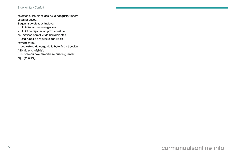PEUGEOT 308 2022  Manual del propietario (in Spanish) 70
Ergonomía y Confort
asientos si los respaldos de la banqueta trasera 
están abatidos.
Según la versión, se incluye:
– 
Un triángulo de emergencia.
–

 
Un kit de reparación provisional de