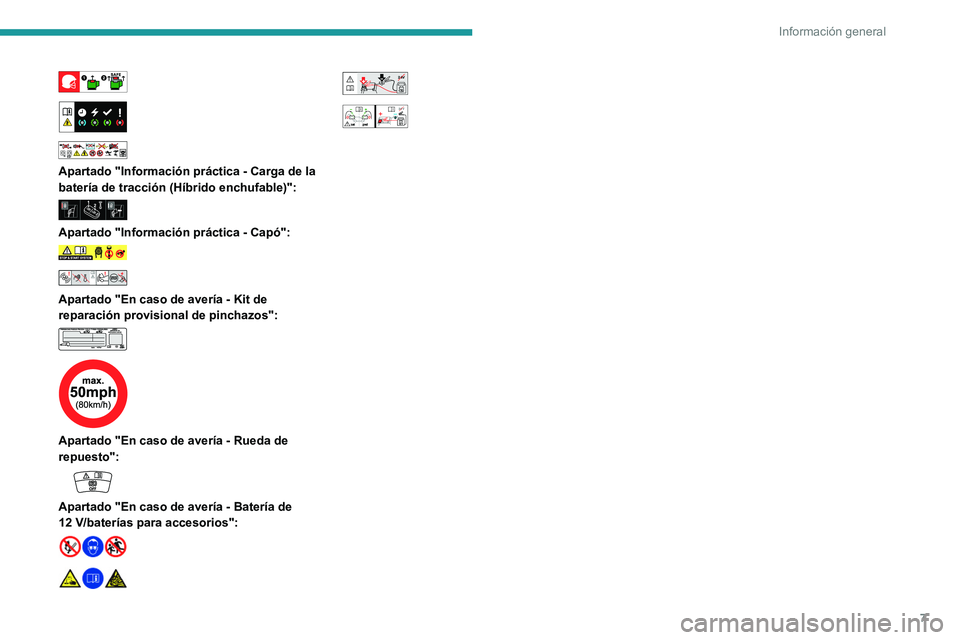 PEUGEOT 308 2022  Manual del propietario (in Spanish) 7
Información general
 
 
 
 
 
 
Apartado "Información práctica - Carga de la 
batería de tracción (Híbrido enchufable)":
 
 
Apartado "Información práctica - Capó":  
 
 
Ap