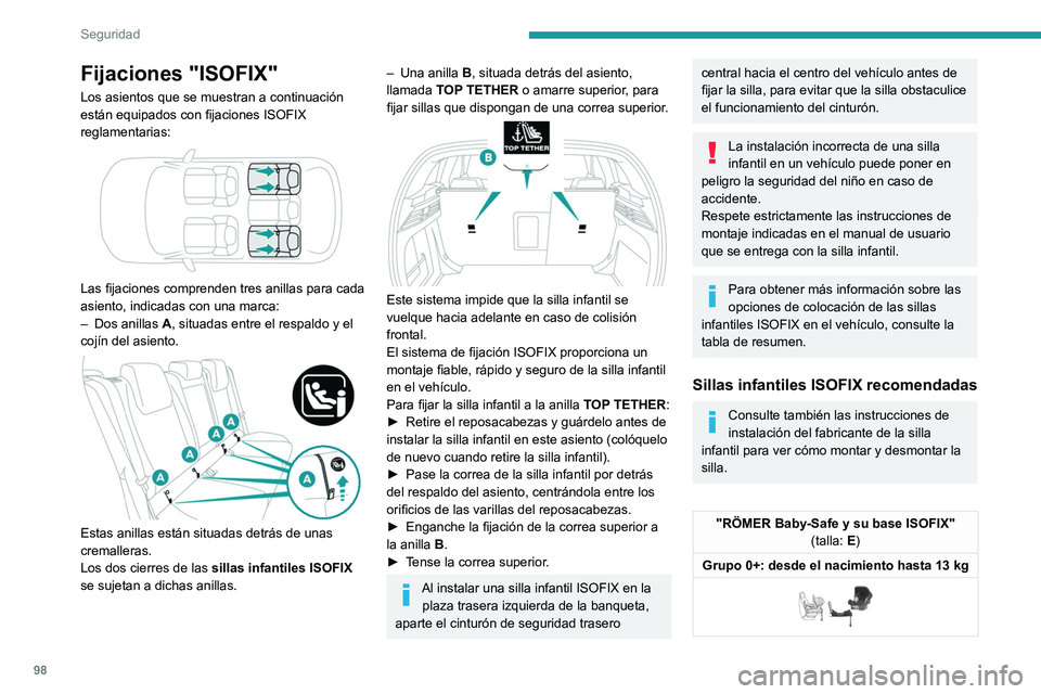 PEUGEOT 308 2022 Manual del propietario (in Spanish) 98
Seguridad
Fijaciones "ISOFIX"
Los asientos que se muestran a continuación
están equipados con fijaciones ISOFIX
reglamentarias:
Las fijaciones comprenden tres anillas para cada
asi PEUGEOT 308 2022 Manual del propietario (in Spanish) 98
Seguridad
Fijaciones "ISOFIX"
Los asientos que se muestran a continuación
están equipados con fijaciones ISOFIX
reglamentarias:
Las fijaciones comprenden tres anillas para cada
asi