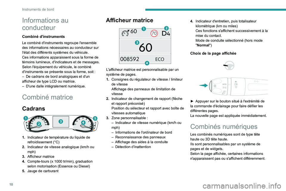 PEUGEOT 308 2022 Manuel du propriétaire (in French) 10
Instruments de bord
Informations au
conducteur
Combiné d'instruments
Le combiné d'instruments regroupe l'ensemble
des informations nécessaires au conducteur sur
l'état des di PEUGEOT 308 2022 Manuel du propriétaire (in French) 10
Instruments de bord
Informations au
conducteur
Combiné d'instruments
Le combiné d'instruments regroupe l'ensemble
des informations nécessaires au conducteur sur
l'état des di
