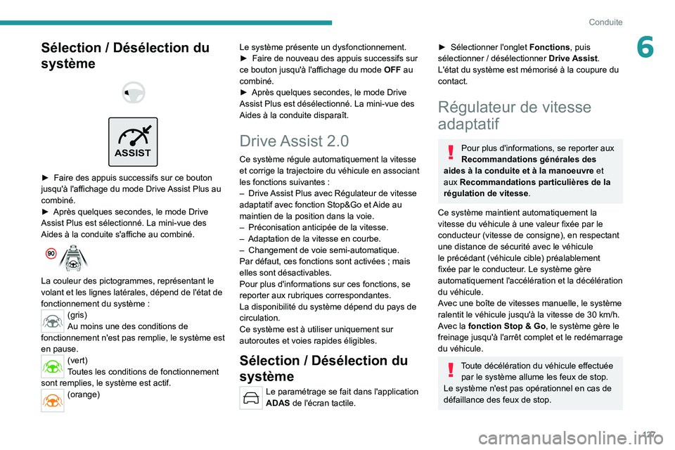 PEUGEOT 308 2022 Manuel du propriétaire (in French) 127
Conduite
6Sélection / Désélection du
système
ASSIST
► Faire des appuis successifs sur ce bouton
jusqu'à l'affichage du mode Drive Assist Plus au
combiné.
►
Après q PEUGEOT 308 2022 Manuel du propriétaire (in French) 127
Conduite
6Sélection / Désélection du
système
ASSIST
► Faire des appuis successifs sur ce bouton
jusqu'à l'affichage du mode Drive Assist Plus au
combiné.
►
Après q
