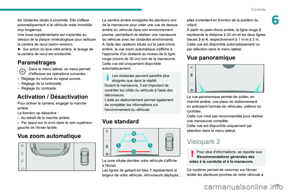 PEUGEOT 308 2022 Manuel du propriétaire (in French) 151
Conduite
6les obstacles situés à proximité. Elle s'efface
automatiquement si le véhicule reste immobile
trop longtemps.
Une buse supplémentaire est implantée au
dessus de la plaque mi PEUGEOT 308 2022 Manuel du propriétaire (in French) 151
Conduite
6les obstacles situés à proximité. Elle s'efface
automatiquement si le véhicule reste immobile
trop longtemps.
Une buse supplémentaire est implantée au
dessus de la plaque mi