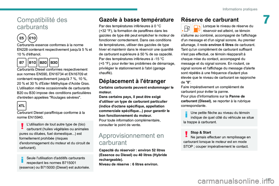 PEUGEOT 308 2022 Manuel du propriétaire (in French)
157
Informations pratiques
7Compatibilité des
carburants
Carburants essence conformes à la norme
EN228 contenant respectivement jusqu'à 5 % et
10
% d'éthanol.
Carburants Di PEUGEOT 308 2022 Manuel du propriétaire (in French)
157
Informations pratiques
7Compatibilité des
carburants
Carburants essence conformes à la norme
EN228 contenant respectivement jusqu'à 5 % et
10
% d'éthanol.
Carburants Di
