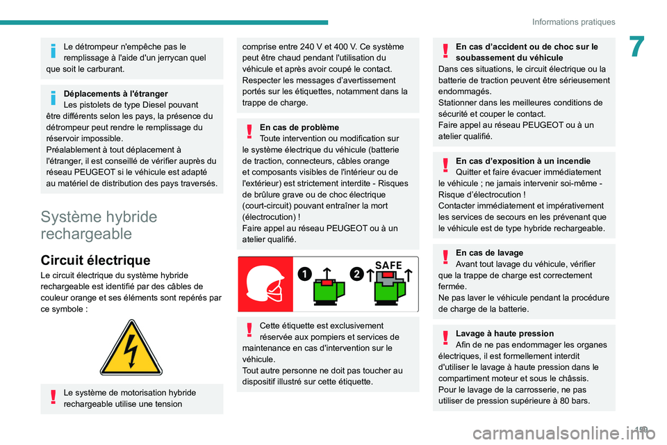 PEUGEOT 308 2022 Manuel du propriétaire (in French) 159
Informations pratiques
7Le détrompeur n'empêche pas le
remplissage à l'aide d'un jerrycan quel
que soit le carburant.
Déplacements à l'étranger
Les pistolets de type Diesel PEUGEOT 308 2022 Manuel du propriétaire (in French) 159
Informations pratiques
7Le détrompeur n'empêche pas le
remplissage à l'aide d'un jerrycan quel
que soit le carburant.
Déplacements à l'étranger
Les pistolets de type Diesel