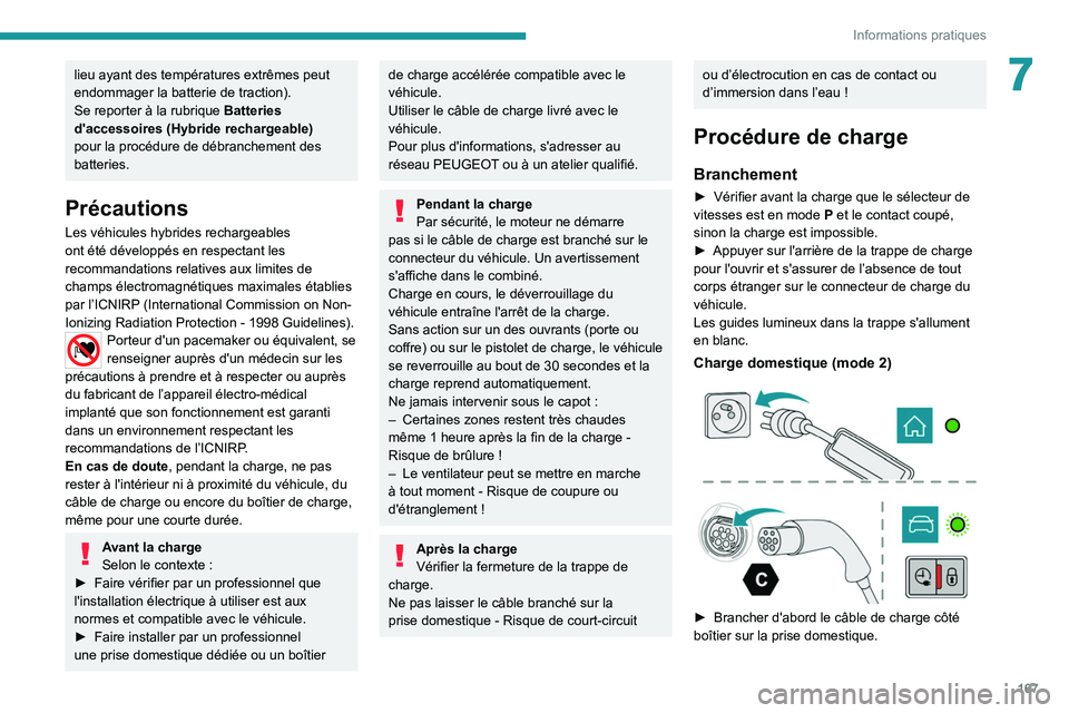 PEUGEOT 308 2022 Manuel du propriétaire (in French) 167
Informations pratiques
7lieu ayant des températures extrêmes peut
endommager la batterie de traction).
Se reporter à la rubrique Batteries
d'accessoires (Hybride rechargeable)
pour la p PEUGEOT 308 2022 Manuel du propriétaire (in French) 167
Informations pratiques
7lieu ayant des températures extrêmes peut
endommager la batterie de traction).
Se reporter à la rubrique Batteries
d'accessoires (Hybride rechargeable)
pour la p