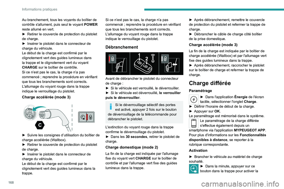 PEUGEOT 308 2022 Manuel du propriétaire (in French) 168
Informations pratiques
Au branchement, tous les voyants du boîtier de
contrôle s'allument, puis seul le voyant POWER
reste allumé en vert.
►
Retirer le couvercle de protection du pist PEUGEOT 308 2022 Manuel du propriétaire (in French) 168
Informations pratiques
Au branchement, tous les voyants du boîtier de
contrôle s'allument, puis seul le voyant POWER
reste allumé en vert.
►
Retirer le couvercle de protection du pist