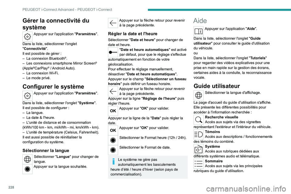 PEUGEOT 308 2022  Manuel du propriétaire (in French) 228
PEUGEOT i-Connect Advanced - PEUGEOT i-Connect
Gérer la connectivité du 
système
Appuyer sur l'application "Paramètres". 
Dans la liste, sélectionner l'onglet 
"Connectivi